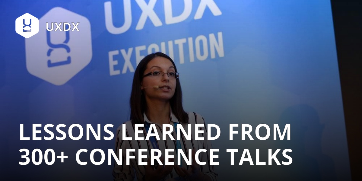 Lessons learned from 300+ conference talks UXDX