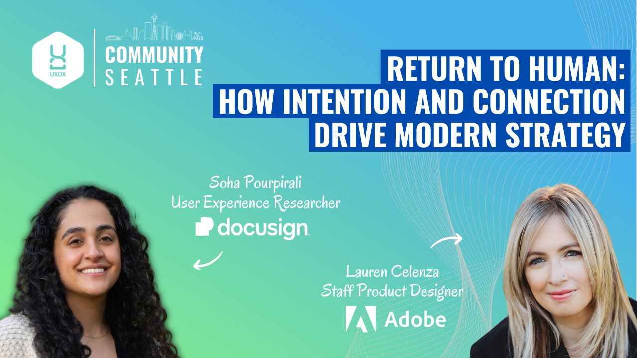 UXDX Community: Seattle: Return to Human: How Intention and Connection Drive Modern Strategy