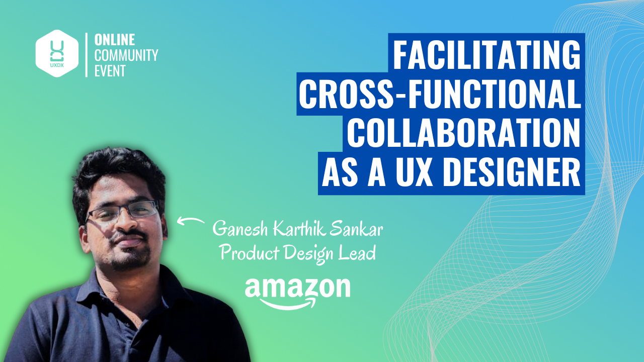 Facilitating Cross-Functional Collaboration as a UX Designer by Ganesh ...