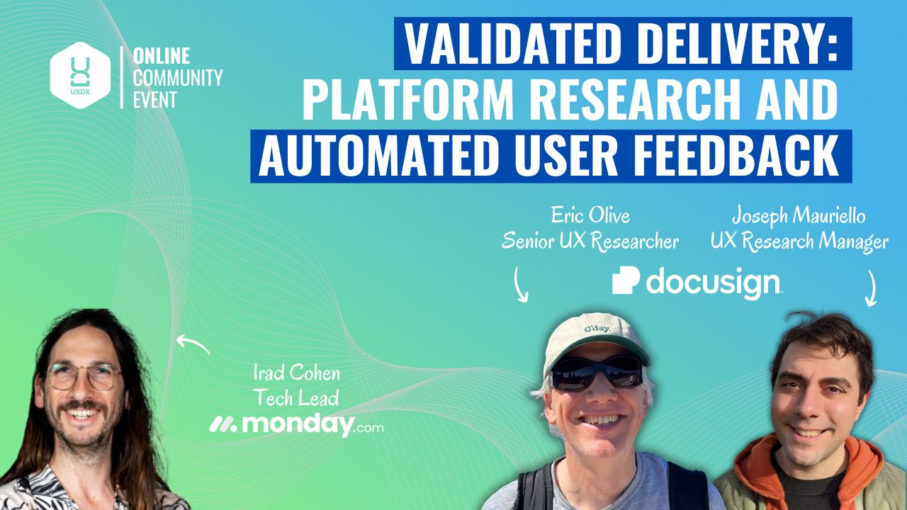 UXDX Community: Validated Delivery: Platform Research and Automated User Feedback