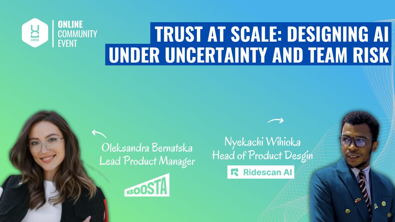UXDX Community: Trust at Scale: Designing AI Under Uncertainty and Team Risk