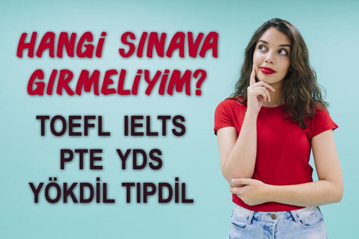 Hangi Sınava Girmeliyim? YDS, YÖKDİL, TIPDİL, IELTS, TOEFL, PTE Karşılaştırması