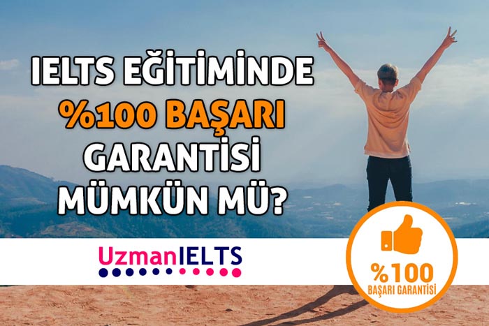 IELTS EĞİTİMİNDE YÜZDE 100 BAŞARI GARANTİSİ MÜMKÜN MÜ?
