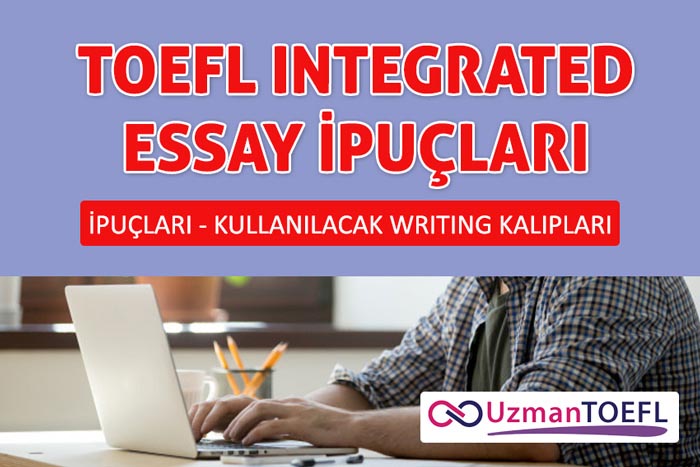 TOEFL INTEGRATED ESSAY (ENTEGRE-SENTEZ YAZISI) İPUÇLARI