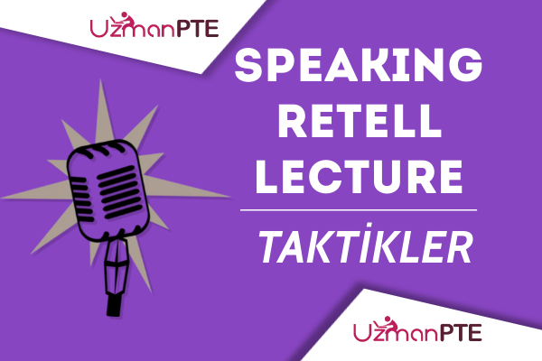 PTE Retell Lecture soru tipinde puanınızı yükseltmeniz için taktikler