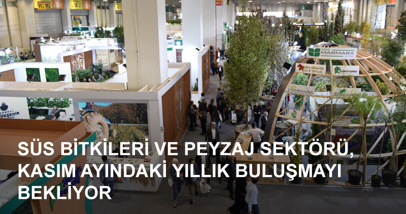 Süs bitkileri ve peyzaj sektörünü, 12’nci kez buluşturacak olan The Flower and Plant Show 12-14 Kasım’da, Tüyap’ta.