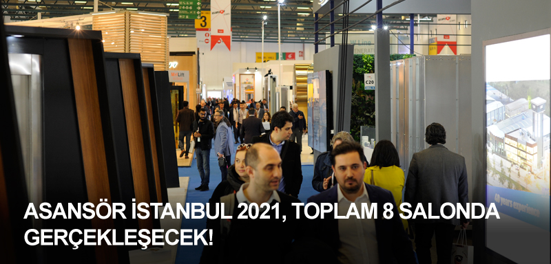 Asansör İstanbul 2021, Toplam 8 Salonda Gerçekleşecek!