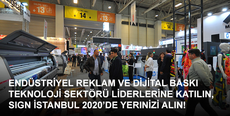 Endüstriyel Reklam ve Dijital Baskı Teknoloji Sektörü Liderlerine Katılın, SIGN İstanbul 2020’de Yerinizi Alın!