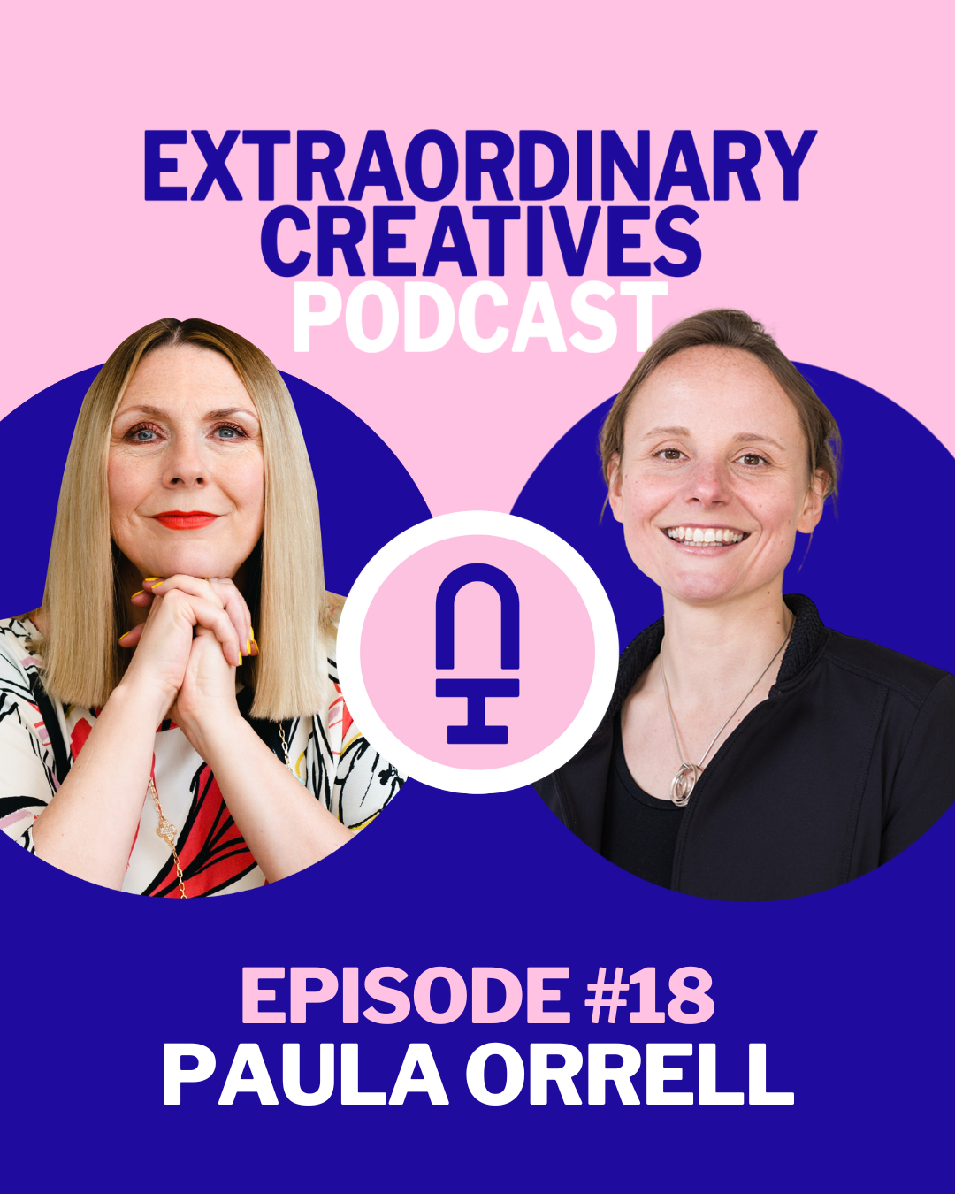 An image of two women side by side with with the text extraordinary creatives podcast episode 18 Paula Orrell