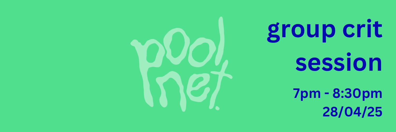blue text on green background with faint 'poolnet' logo in the centre. text aligned to the right hand side reads "group crit session, 7-8:30pm, 28/04/25"