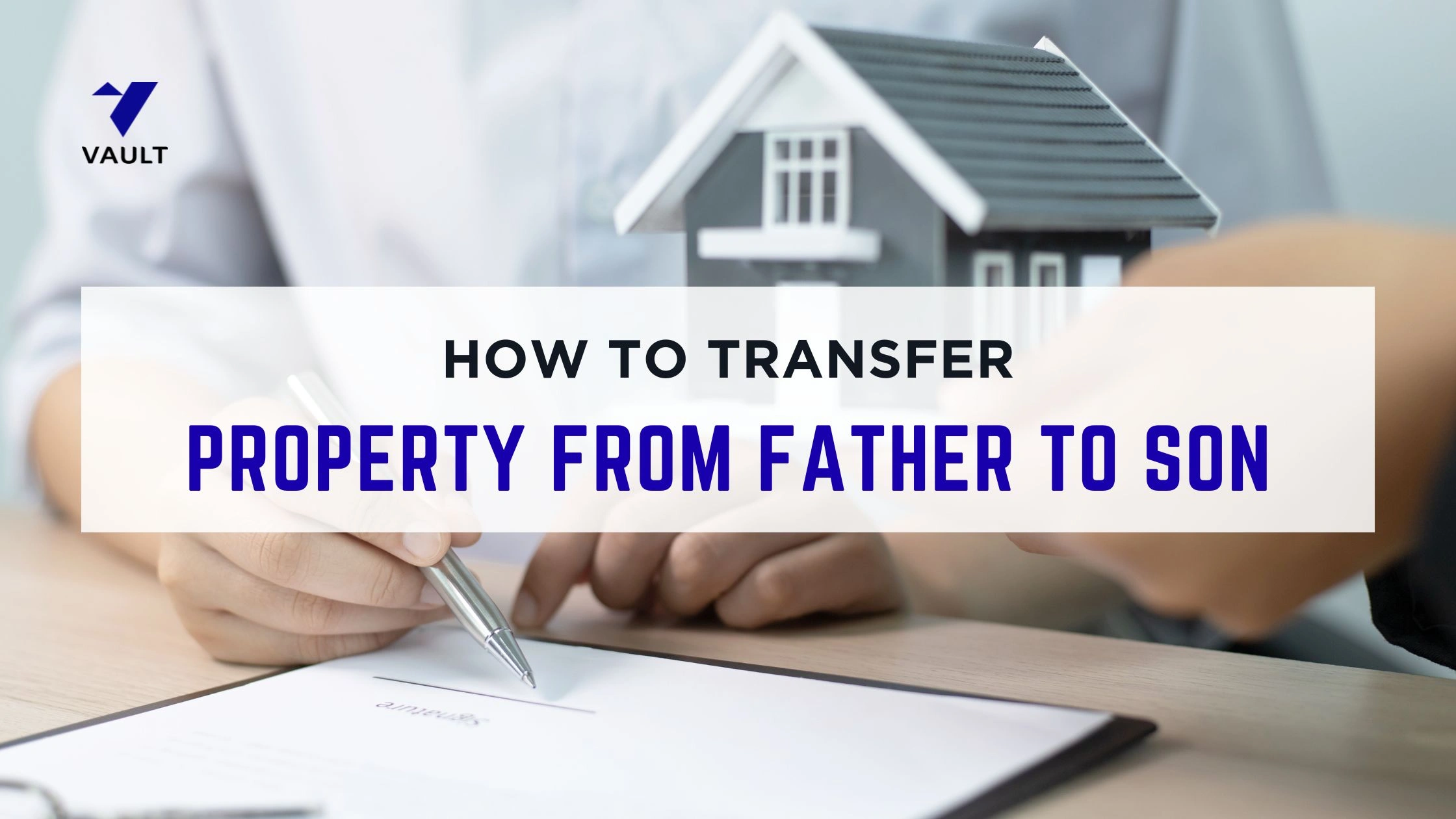 How to Transfer Property from Father to Son After Death