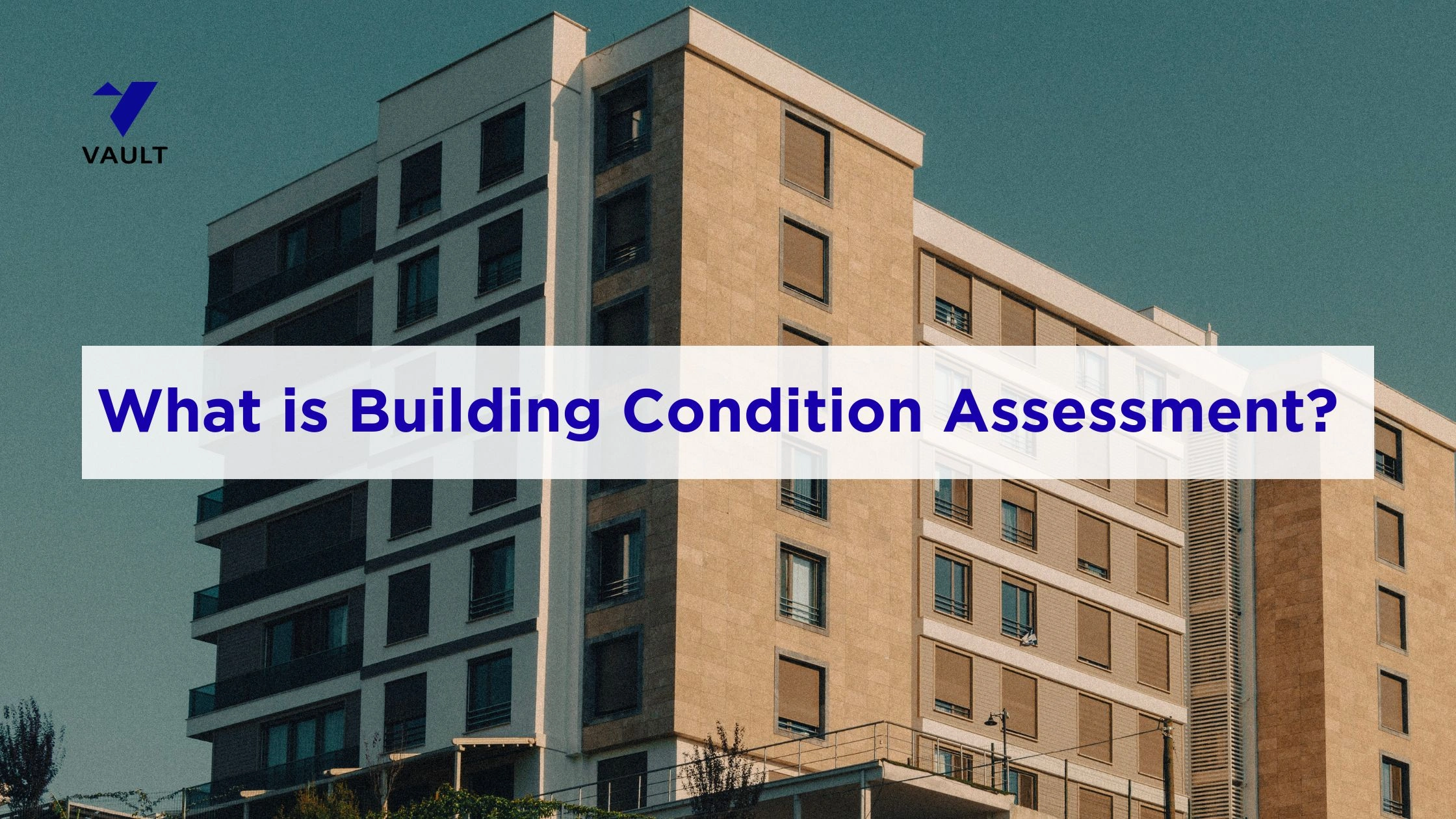 What is Building Condition Assessment: Meaning and Full Guide