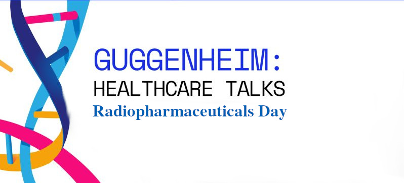Guggenheim Healthcare Talks | Radiopharmaceuticals Day