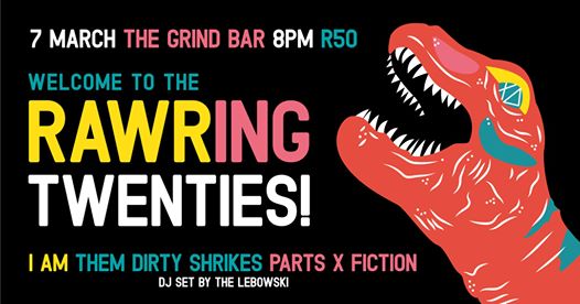 The Grind Bar & Eatery: I AM, Them Dirty Shrikes, Parts X FIction - RAWRing Twenties