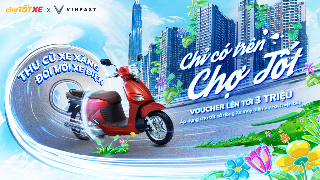 Thu cũ xe xăng - Đổi mới xe điện" trên Chợ Tốt cùng VinFast
