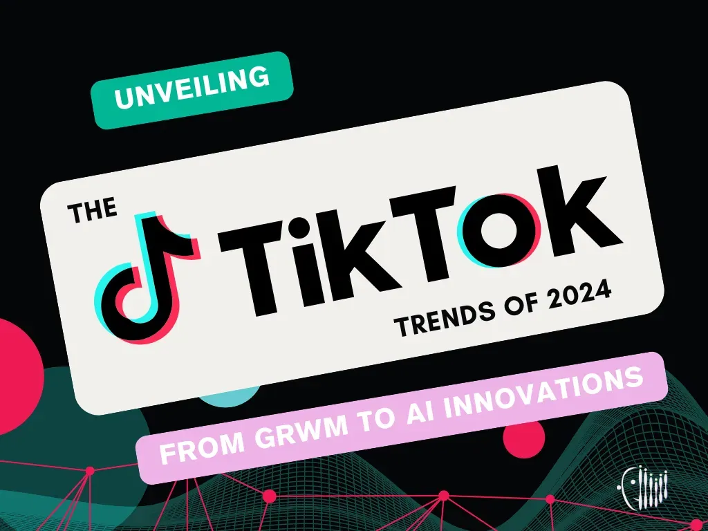 Unveiling the TikTok Trends of 2024: From GRWM to AI Innovations
