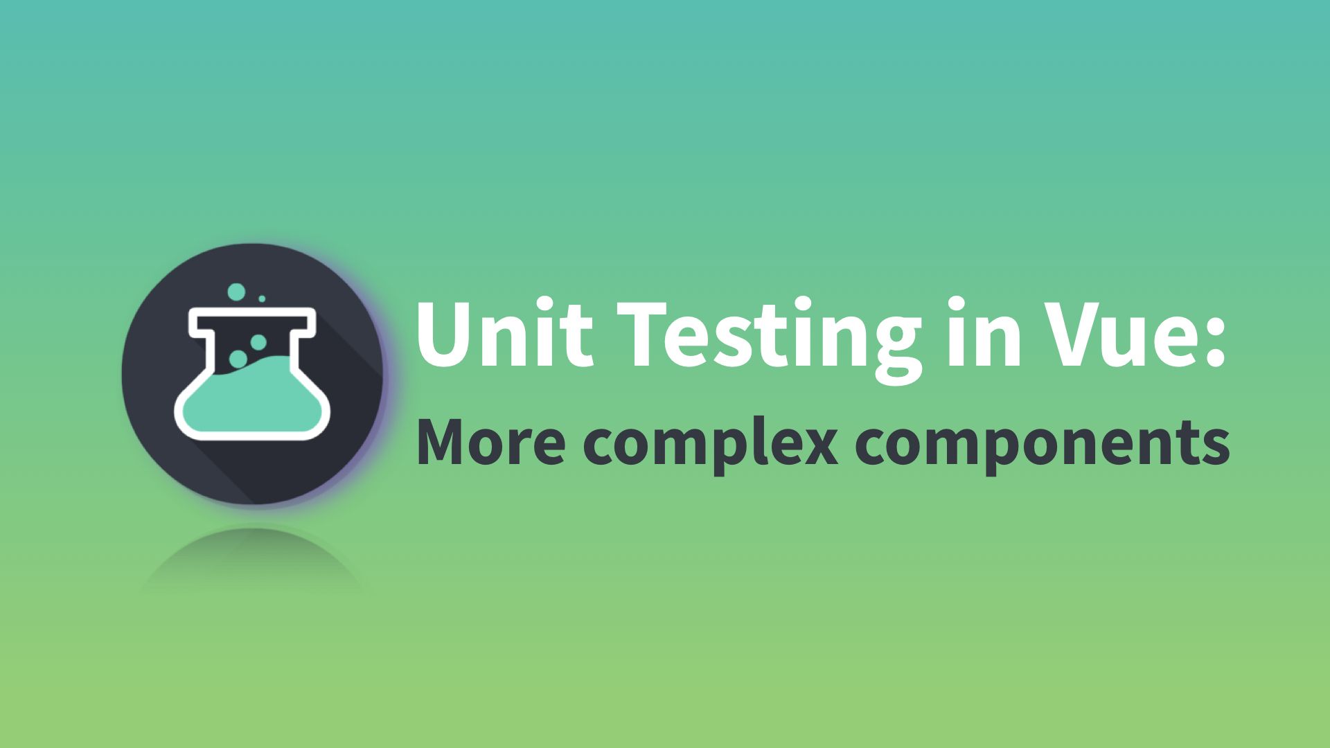 Unit Testing in Vue: More complex components