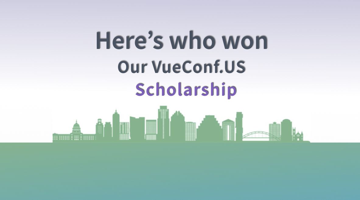 Announcing our VueConf.US Scholarship Winners