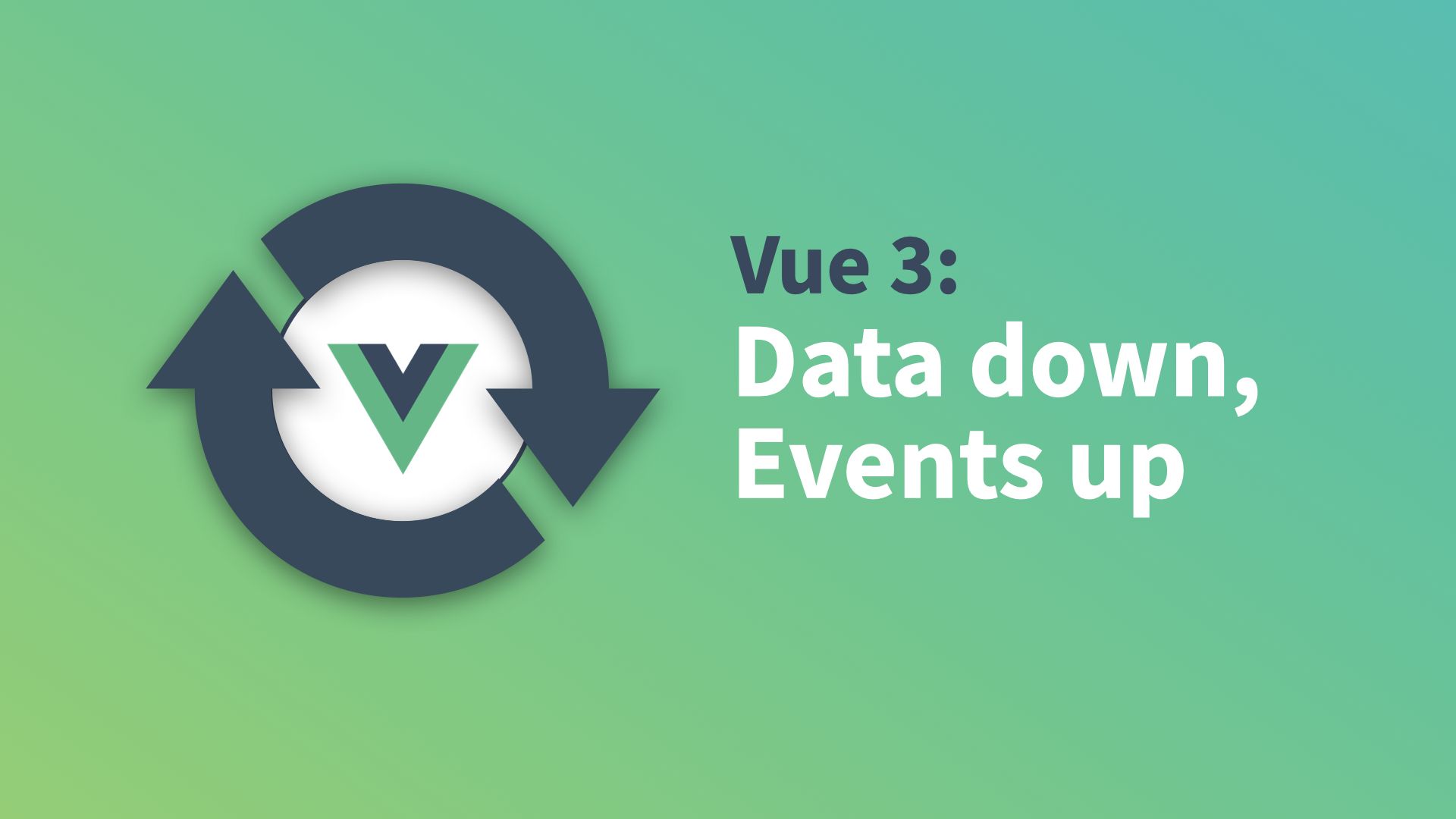 Vue 3: Data down, Events up