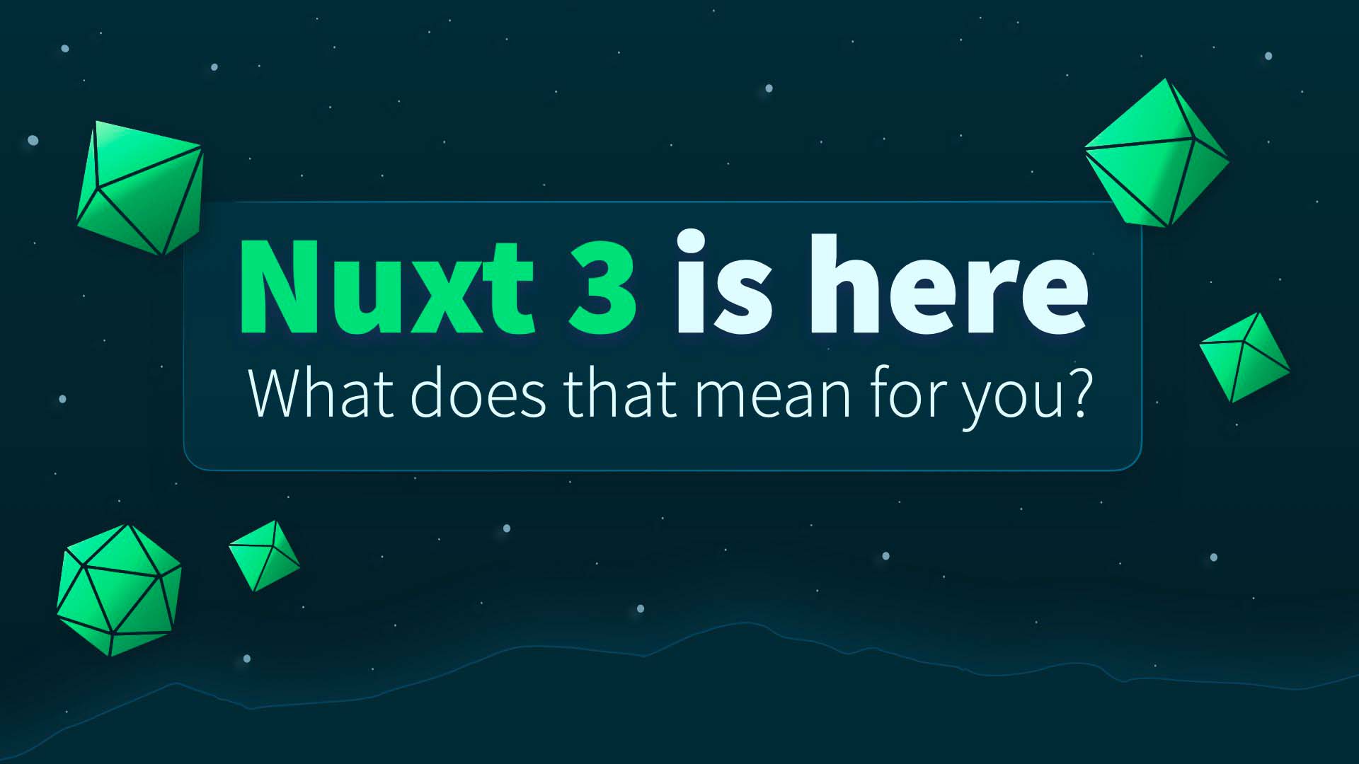 Nuxt 3 is here! What does that mean for you?