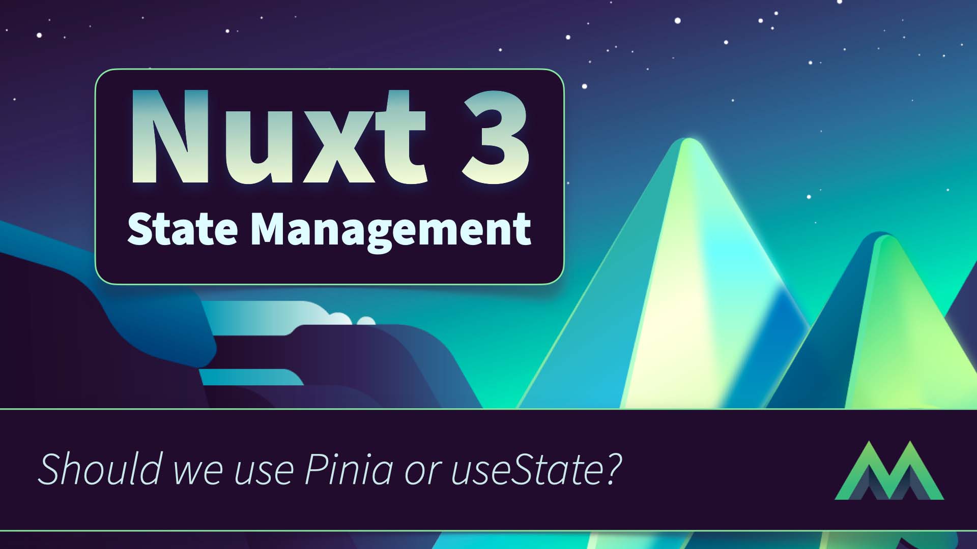 Nuxt 3 State Management: Pinia vs useState