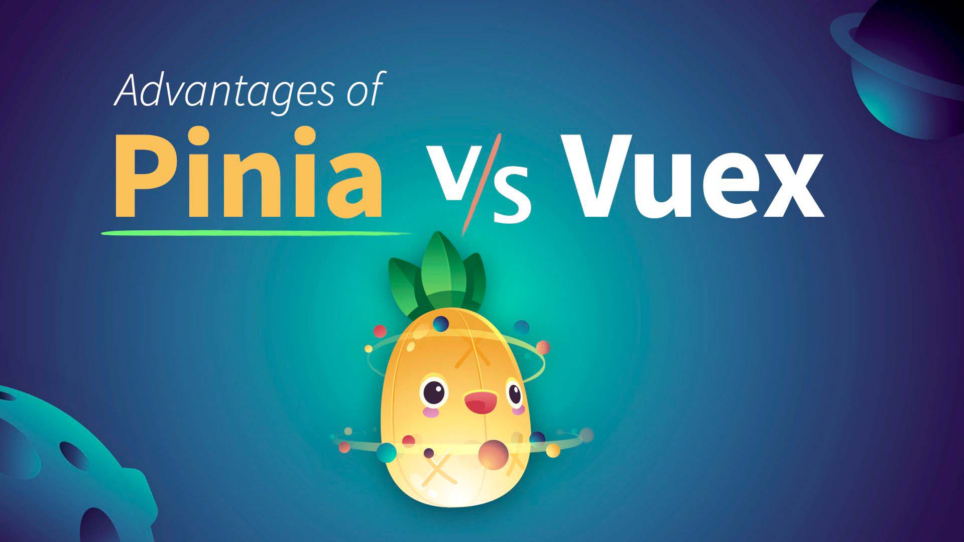 Advantages of Pinia vs Vuex