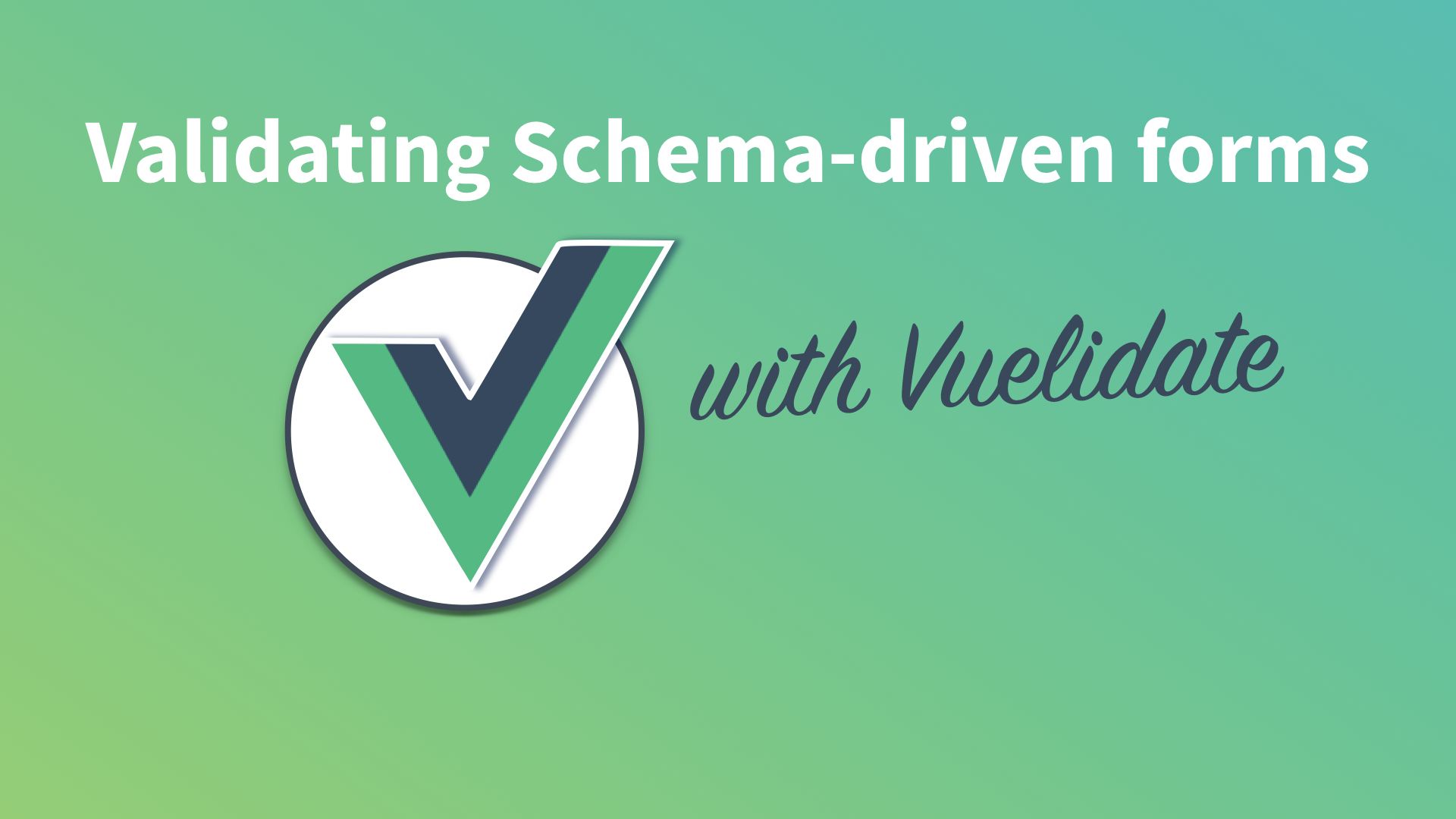 Validating Schema-Driven forms with Vuelidate