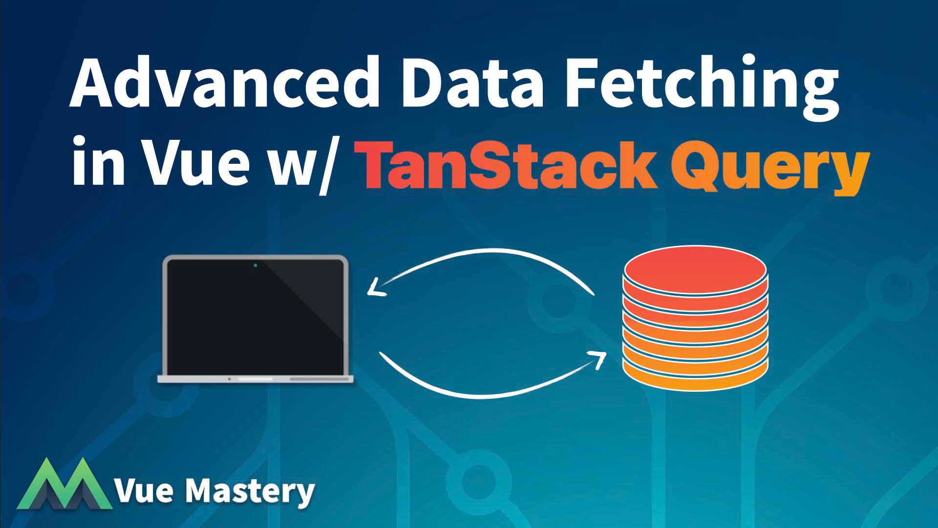 Advanced Data Fetching in Vue w/ TanStack Query