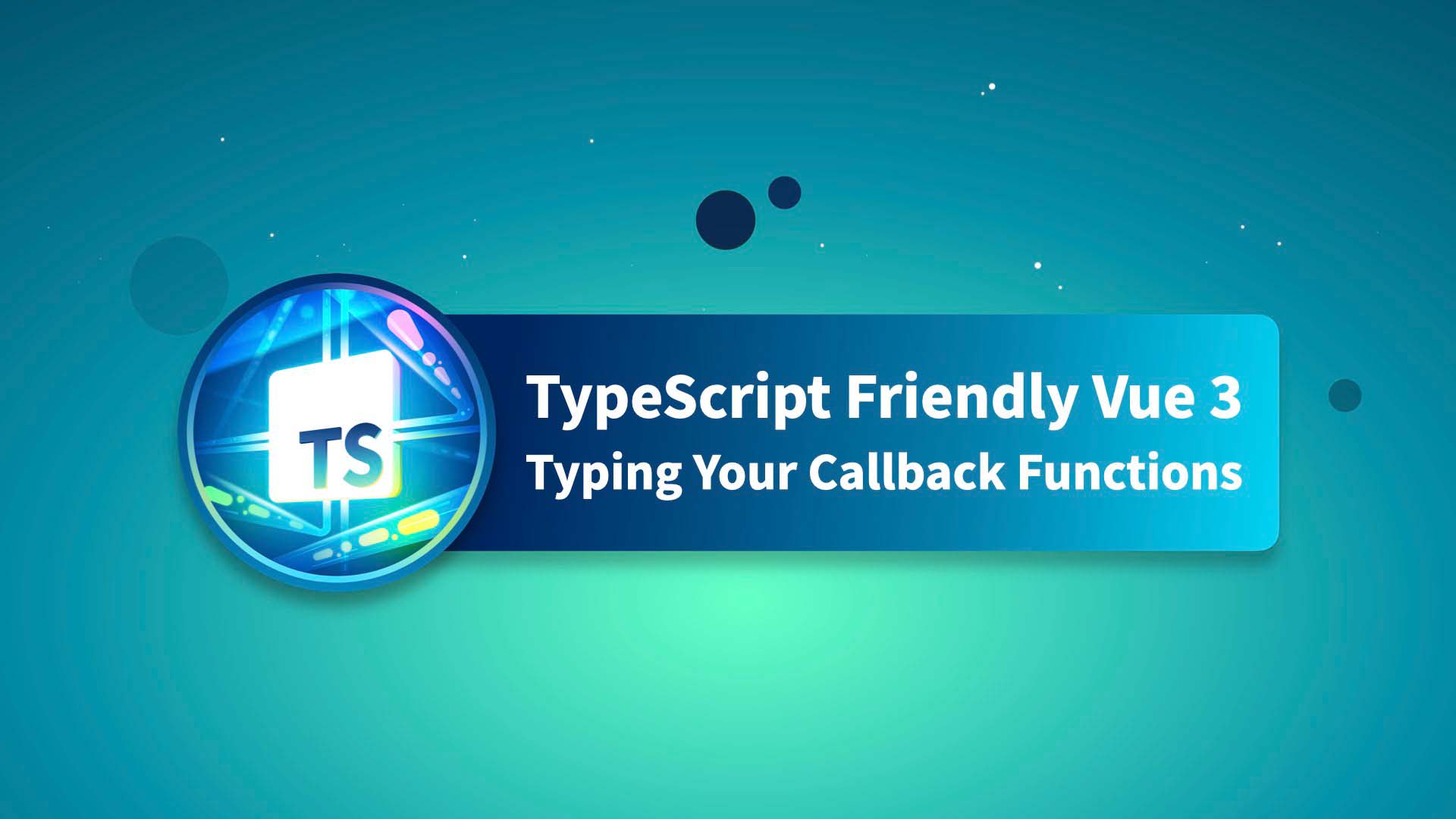 Typing Your Callback Functions - TypeScript Friendly Vue 3 | Vue Mastery