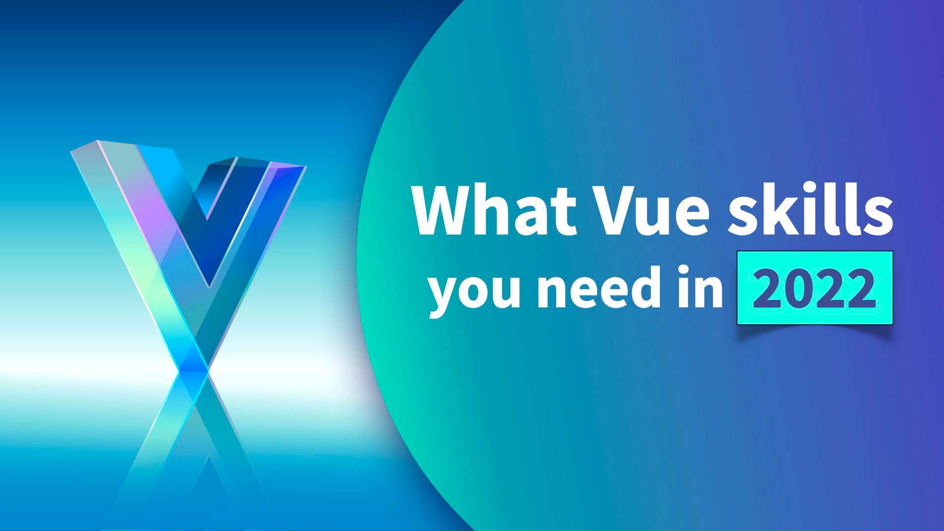 What Vue skills you need for 2022