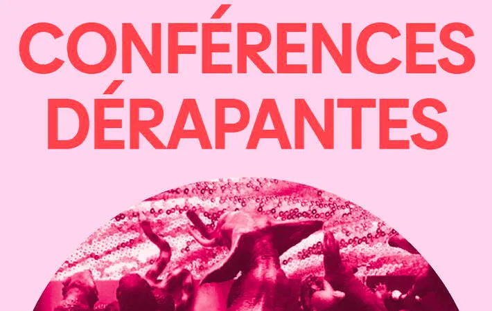 CONFÉRENCES DÉRAPANTES