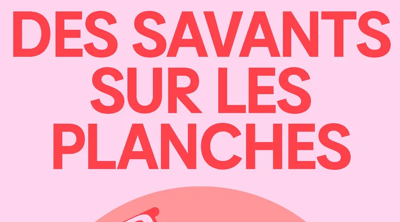 DES SAVANTS SUR LES PLANCHES
