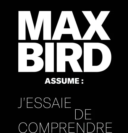 Max bird assume : j'essaie de comprendre