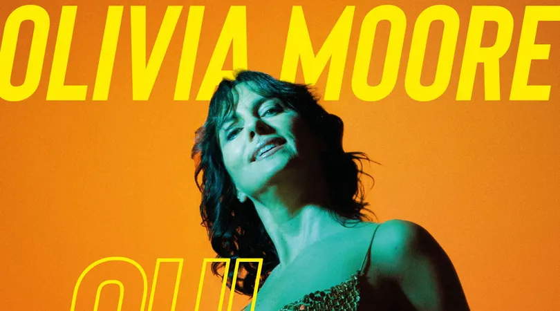 OLIVIA MOORE « OUI, JE SAIS »