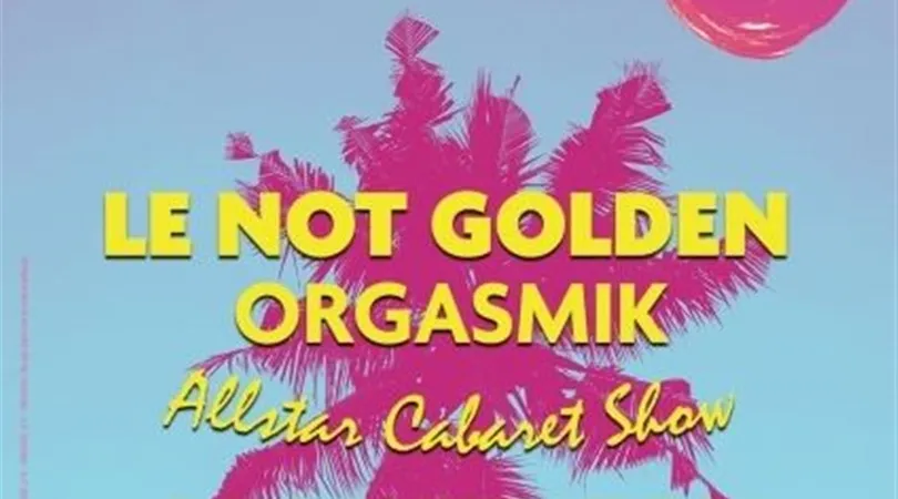Le Not Golden Orgasmik Allstar Cabaret Show El'Duende Special Edition Vol.4