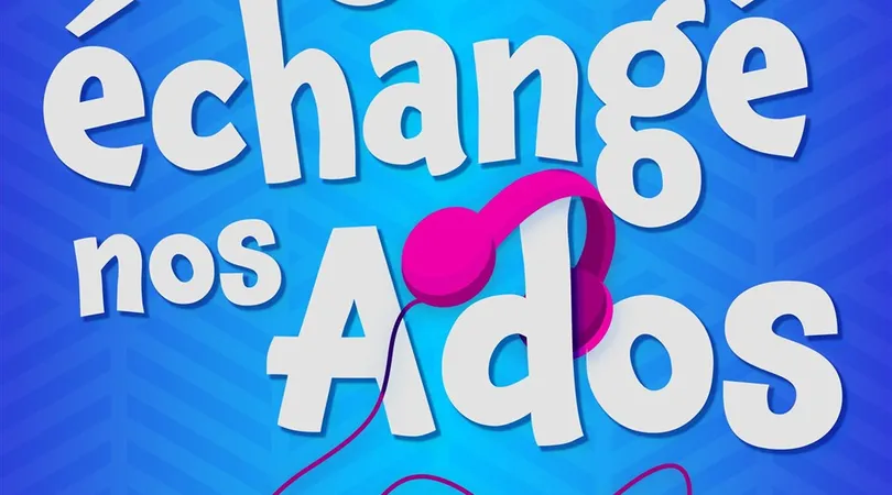 On a échangé nos ados