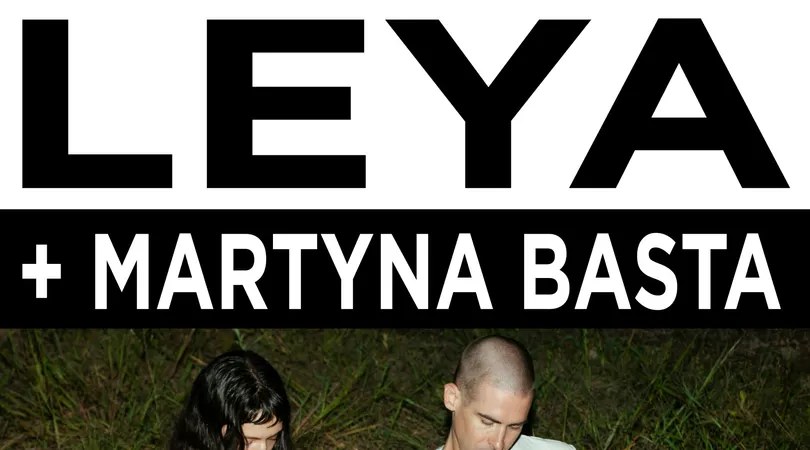 Concert ➔ LEYA + MARTYNA BASTA