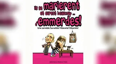 Ils se Marièrent et Eurent Beaucoup...d'Emmerdes ! - Théâtre de Bibi, Lille