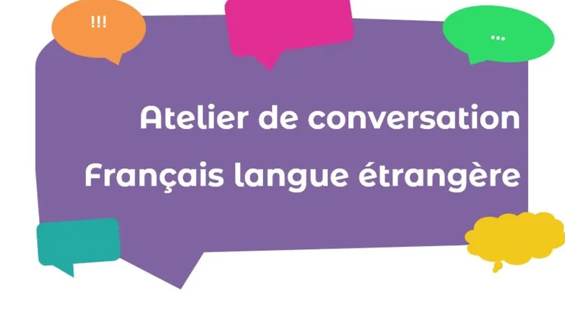 Ateliers de conversation FLE (français langue étrangère)