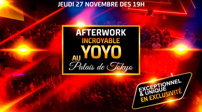 LE + GRAND AFTERWORK DE FRANCE AU YOYO - PALAIS TOKYO 27-11