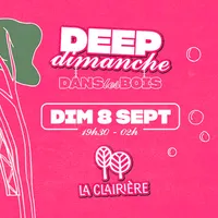 Deep Dimanche 🌳 8 SEPT @La Clairière