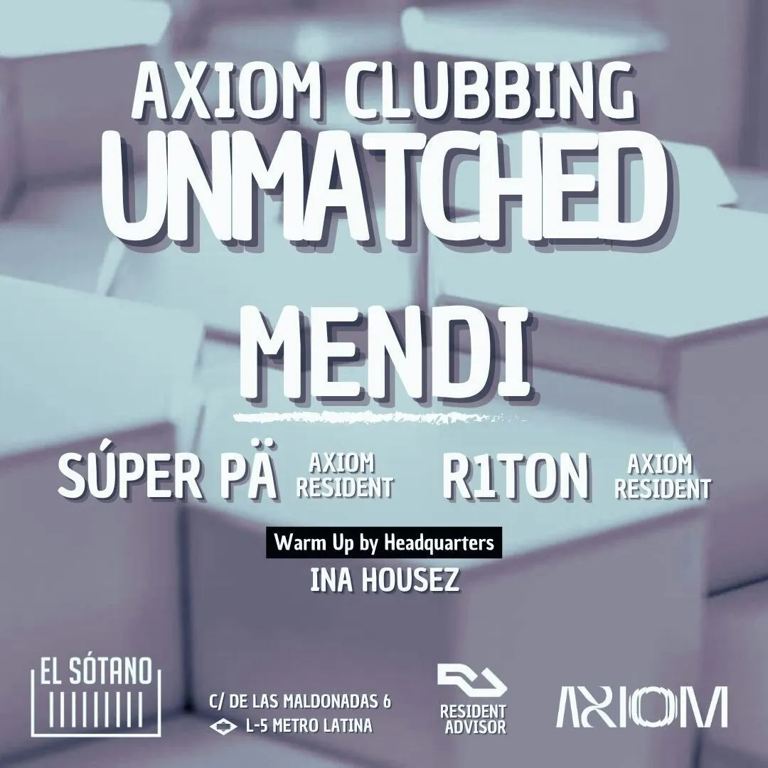 AXIOM CLUBBING - UNMATCHED: Mendi, Súper Pä, R1ton, Ina Housez