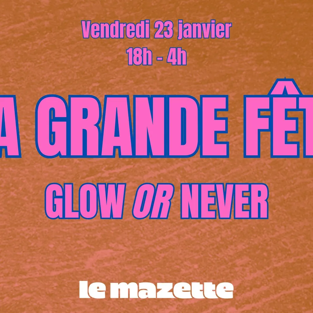 La Grande Fête présente GLOW OR NEVER