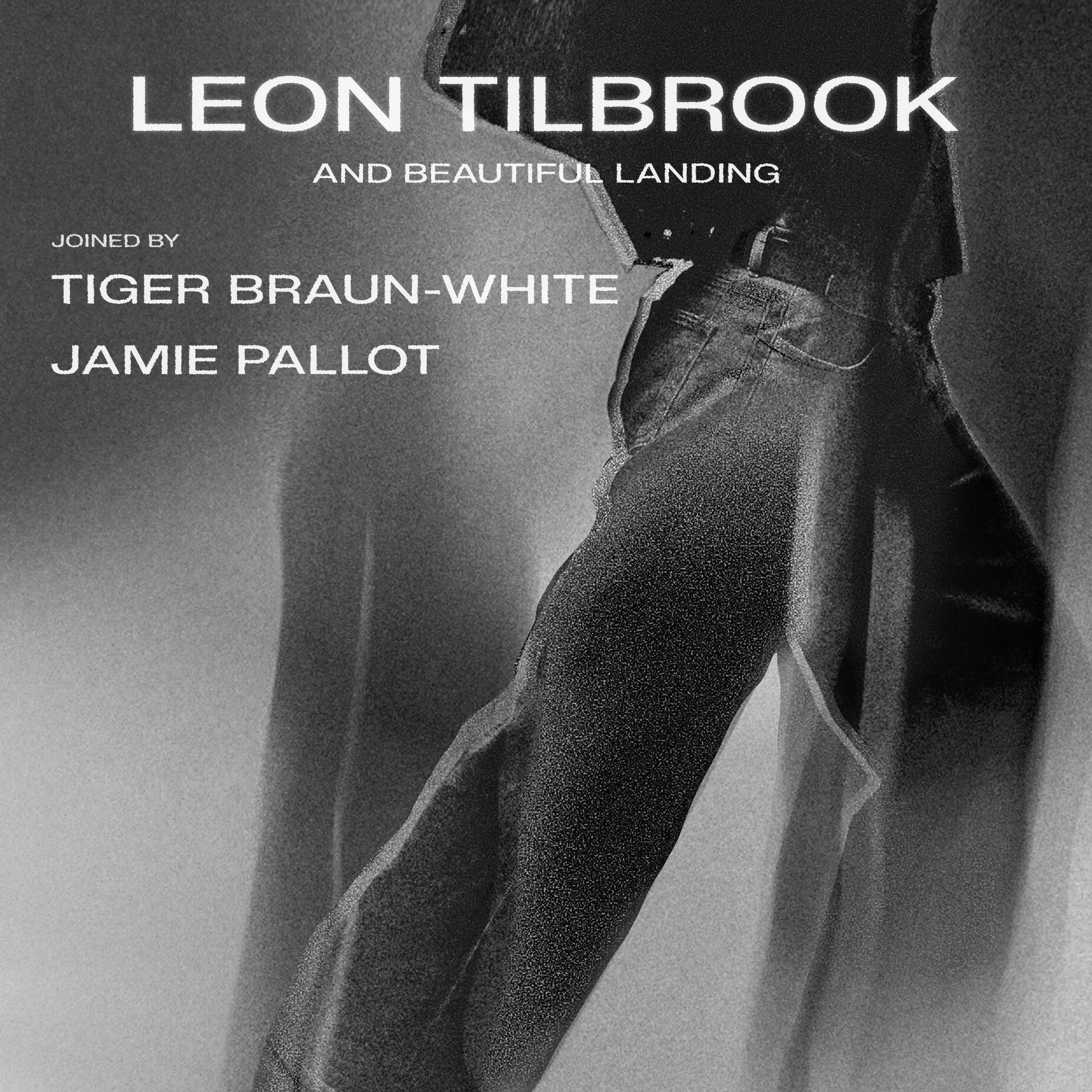 Leon Tilbrook and Beautiful Landing / Tiger Braun-White / Jamie Pallot