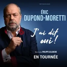 Affiche de Eric Dupond-Moretti - J'ai Dit Oui ! - Tournée - LILLE