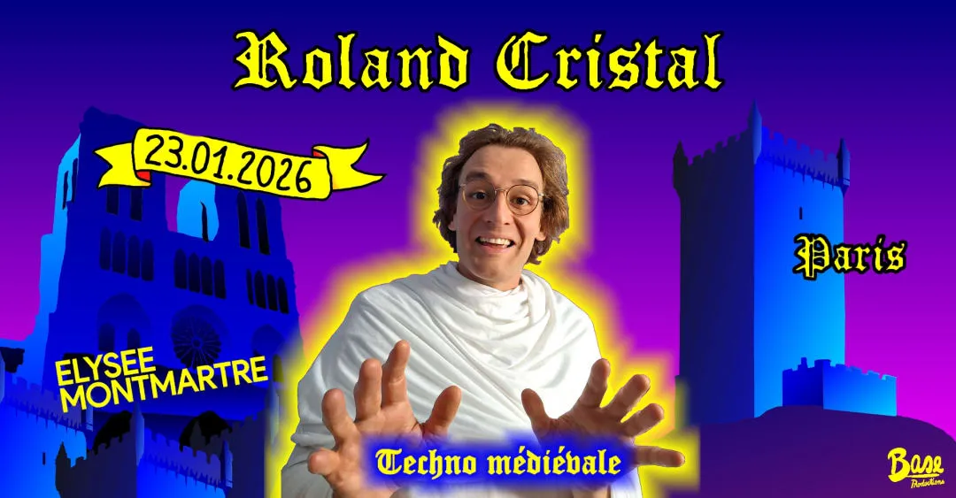 ROLAND CRISTAL À L'ÉLYSÉE MONTMARTRE - PARIS