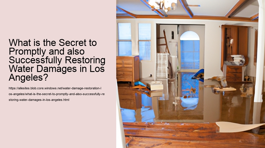 What is the Secret to Promptly and also Successfully Restoring Water Damages in Los Angeles?