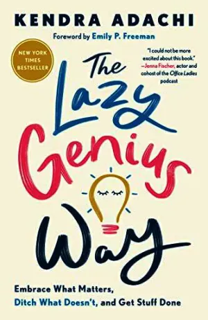 The Lazy Genius Way: Embrace What Matters, Ditch What Doesn't, and Get Stuff Done