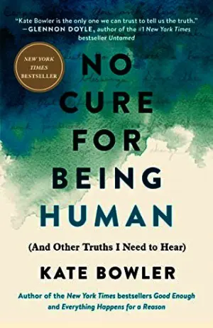 No Cure for Being Human: And Other Truths I Need to Hear Cover