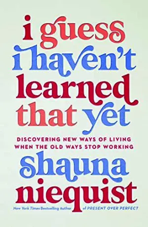 I Guess I Haven't Learned That Yet: Discovering New Ways of Living When the Old Ways Stop Working Cover